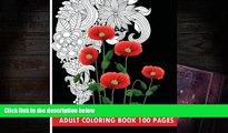 PDF [DOWNLOAD] Adult Coloring Book 100 Pages: Flower Coloring Books 2016 James Linc TRIAL EBOOK