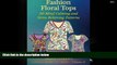 BEST PDF  Fashion Floral Tops: 50 Mind Calming And Stress Relieving Patterns (Coloring Books For