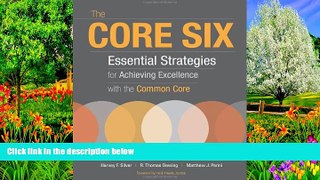 Read Online The Core Six: Essential Strategies for Achieving Excellence with the Common Core Pre