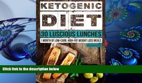 READ book Ketogenic Diet: 30 Luscious Lunches: 1 Month of Low Carb, High Fat Weight Loss Meals