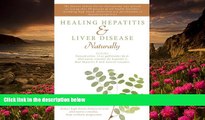 FREE [DOWNLOAD] Healing Hepatitis and Liver Disease Naturally: Detoxification. Liver gall bladder