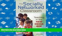 Read Online The Socially Networked Classroom: Teaching in the New Media Age William R. Kist READ
