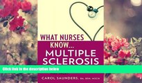 READ book What Nurses Know...Multiple Sclerosis Carol Saunders BA  BSN  MSCN Trial Ebook