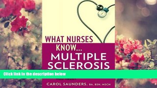 READ book What Nurses Know...Multiple Sclerosis Carol Saunders BA  BSN  MSCN Trial Ebook