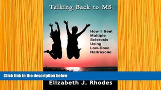 READ book Talking Back to MS: How I Beat Multiple Sclerosis Using Low-Dose Naltrexone Elizabeth J