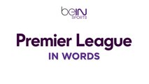 EPL in words - week 25 review