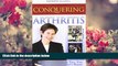 EBOOK ONLINE Conquering Arthritis: What Doctors Don t Tell You Because They Don t Know Barbara