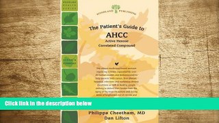 FREE [DOWNLOAD] The Patient s Guide to AHCC: Active Hexose Correlated Compound (Woodland Health)