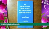 READ book The Edgar Cayce Way of Overcoming Multiple Sclerosis : Vibratory Medicine Dudley Delany