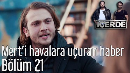 İçerde 21. Bölüm Mert'i Havalara Uçuran Haber