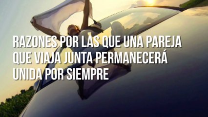 Razones por las que una pareja que viaja junta permanecerá unida