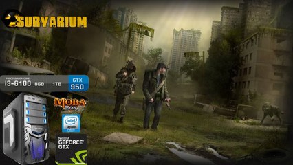 Survarium-(Moba Box) GTX 950+Intel Core I3-6100