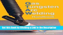 Read Ebook [PDF] Gas Tungsten Arc Welding Handbook Download Online