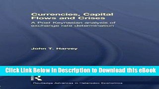 DOWNLOAD Currencies, Capital Flows and Crises: A post Keynesian analysis of exchange rate