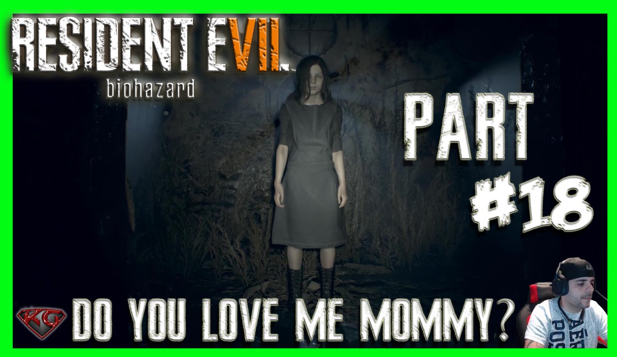 RESIDENT EVIL 7 GAMEPLAY WALKTHROUGH - PART 18 DO YOU LOVE ME MOMMY RE7 WALKTHROUGH 1080P