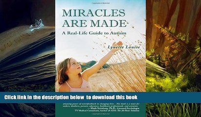 [Download]  MIRACLES ARE MADE: A Real-Life Guide to Autism Lynette Louise Full Book