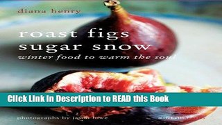 Read Book Roast Figs Sugar Snow: Winter Food to Warm the Soul Full Online