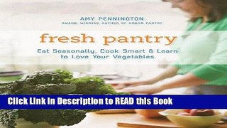 Read Book Fresh Pantry: Eat Seasonally, Cook Smart   Learn to Love Your Vegetables Full eBook