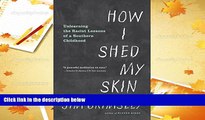 PDF [FREE] DOWNLOAD  How I Shed My Skin: Unlearning the Racist Lessons of a Southern Childhood Jim