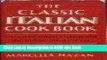 Read Book The Classic Italian Cook Book: The Art of Italian Cooking and the Italian Art of Eating