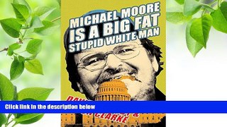 FREE [DOWNLOAD] Michael Moore Is a Big Fat Stupid White Man David T. Hardy For Ipad