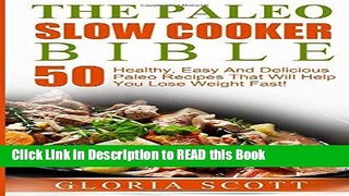 Read Book The Paleo Slow Cooker Bible: 50 Healthy, Easy And Delicious Paleo Recipes That Will Help
