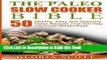Read Book The Paleo Slow Cooker Bible: 50 Healthy, Easy And Delicious Paleo Recipes That Will Help