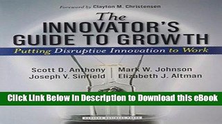 [Read Book] The Innovator s Guide to Growth: Putting Disruptive Innovation to Work Kindle