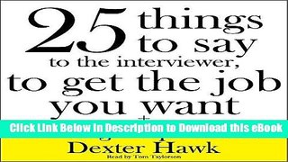 [Read Book] 25 Things to Say to the Interviewer, to Get the Job You Want + How to Get a Promotion