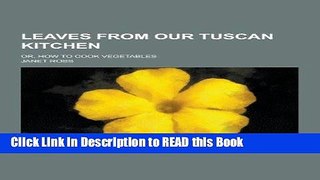 Read Book Leaves from Our Tuscan Kitchen; Or, How to Cook Vegetables Full Online