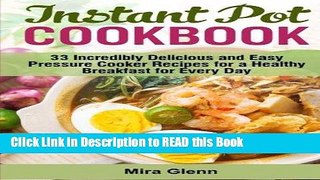 Read Book Instant Pot Cookbook: 33 Incredibly Delicious and Easy Pressure Cooker Recipes for a