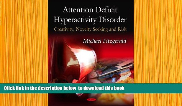 Download [PDF] Attention Deficit Hyperactivity Disorder: Creativity, Novelty Seeking, and Risk