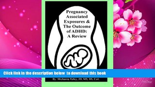 [Download]  Pregnancy Associated Exposures   The Outcome of ADHD: A Review Michanna Talley Full Book