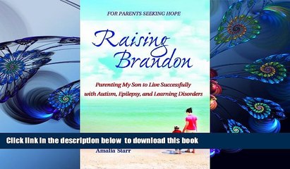 Read Online  Raising Brandon: Parenting My Son to Live Successfully with Autism, Epilepsy, and