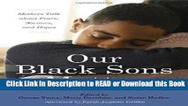 PDF [FREE] DOWNLOAD Our Black Sons Matter: Mothers Talk about Fears, Sorrows, and Hopes Book Online