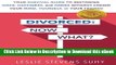 [Read Book] DIVORCED: Now What?: Your Survival Guide to Restoring Hope, Happiness, and Order