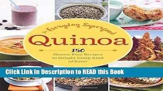 Read Book Quinoa: The Everyday Superfood: 150 Gluten-Free Recipes to Delight Every Kind of Eater