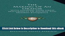 EPUB Download The Making Of An Orator: With Examples From Great Masterpieces Of Ancient And Modern
