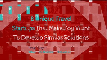 8 Unique Travel Startups That Make You Want To Develop Similar Solutions
