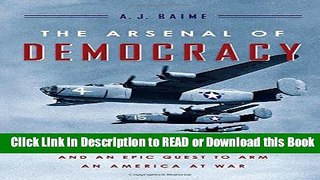 Books The Arsenal of Democracy: FDR, Detroit, and an Epic Quest to Arm an America at War Free Books