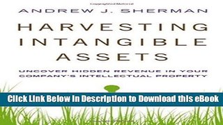 [Read Book] Harvesting Intangible Assets: Uncover Hidden Revenue in Your Company s Intellectual