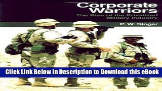 DOWNLOAD Corporate Warriors: The Rise of the Privatized Military Industry (Cornell Studies in