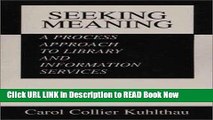 [PDF] Seeking Meaning: A Process Approach to Library and Information Services (Information