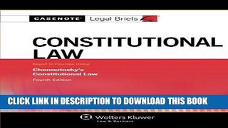 Read Online Casenote Legal Briefs: Constitutional Law, Keyed to Chemerinsky, Fourth Edition Full