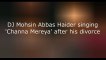 Pakistani Singer Mohsin Abbas Haider Singing Song ''Channa Merya'' After His Divorce