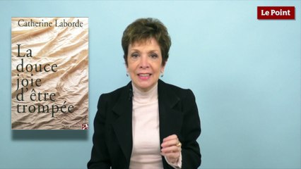 Catherine Laborde - La douce joie d'être trompée