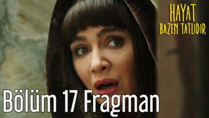 Hayat Bazen Tatlıdır 17. Bölüm Fragman