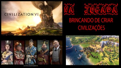CIVILIZATION VI BRINCANDO DE CRIAR CIVILIZAÇÕES