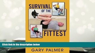 READ book Survival of the Fittest: A Practical Approach to Reverse the Aging Process Gary Palmer