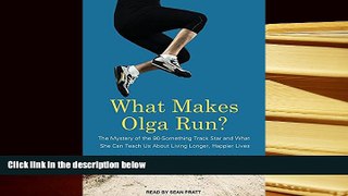 READ book What Makes Olga Run?: The Mystery of the 90-something Track Star and What She Can Teach